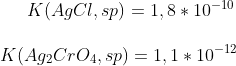 K(AgCl,sp)=1,8*10^{-10}\\ \\ K(Ag_2CrO_4,sp)=1,1*10^{-12}\\