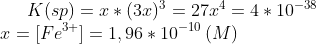 K(sp)=x*(3x)^3=27x^4=4*10^{-38}\\ x=[Fe^{3+}]=1,96*10^{-10}\,(M)