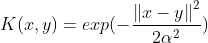 K(x,y)=exp(-\frac{\left \| x-y \right \|^{2}}{2\alpha ^{2}})
