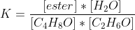 K=\frac{[ester]*[H_2O]}{[C_4H_8O]*[C_2H_6O]}