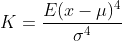 K=\frac{E(x-\mu)^{4}}{\sigma^{4}}