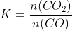K=\frac{n(CO_2)}{n(CO)}