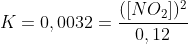 K=0,0032=\frac{([NO_2])^2}{0,12}