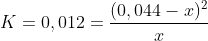 K=0,012=\frac{(0,044-x)^2}{x}