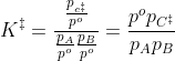 K^{\ddagger}=\frac{\frac{p_{c^{\ddagger}}}{p^o}}{\frac{p_A}{p^o}\frac{p_B}{p^o}}=\frac{p^op_{C^{\ddagger}}}{p_Ap_B}