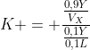 K = frac{frac{0,9Y}{V_X}}{frac{0,1Y}{0,1L}}