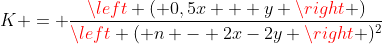 K = frac{left ( 0,5x + y ight )}{left ( n - 2x-2y ight )^{2}}