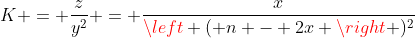 K = frac{z}{y^{2}} = frac{x}{left ( n - 2x ight )^{2}}