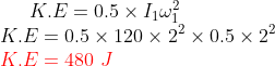 K.E = 0.5 × 11 K.E 0.5 × 120 × 22 × 0.5 × 22 K. E = 480 J