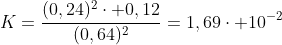 K=frac{(0,24)^2cdot 0,12}{(0,64)^2}=1,69cdot 10^{-2}