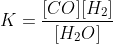 K=frac{[CO][H_2]}{[H_2O]}