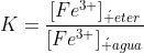 K=frac{[Fe^{3+}]_{acute eter}}{[Fe^{3+}]_{acute agua}}