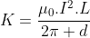 K=frac{mu_{0}.I^{2}.L}{2pi d}