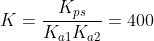 K=frac{K_{ps}}{K_{a1}K_{a2}}=400