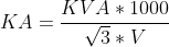 KA=\frac{KVA*1000}{\sqrt{3}*V}