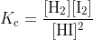 \inline \dpi{100} K_{\textup{c}}=\frac{[\textup{H}_{2}][\textup{I}_{2}]}{[\textup{HI}]^{2}}