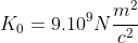 K_{0}=9.10^{9}Nfrac{m^{2}}{c^{2}}