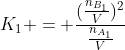 K_{1} = frac{(frac{n_{B_{1}}}{V})^{2}}{frac{n_{A_{1}}}{V}}