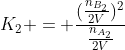 K_{2} = frac{(frac{n_{B_{2}}}{2V})^{2}}{frac{n_{A_{2}}}{2V}}