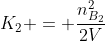K_{2} = frac{n_{B_{2}}^{2}}{2V};frac{1}{n_{A_{2}}}