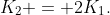 K_{2} = 2K_{1}.