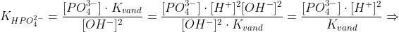 K_{HPO_4^{2-}}=\frac{[PO_4^{3-}]\cdot K_{vand}}{[OH^-]^2}=\frac{[PO_4^{3-}]\cdot [H^+]^2[OH^-]^2}{[OH^-]^2\cdot K_{vand}}=\frac{[PO_4^{3-}]\cdot [H^+]^2}{K_{vand}}\Rightarrow