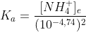K_{a}=\frac{[NH_{4}^{+}]_{e}}{(10^{-4,74})^{2}}