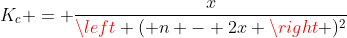 K_{c} = frac{x}{left ( n - 2x ight )^{2}}