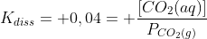 K_{diss}= 0,04= frac{[CO_{2}(aq)]}{P_{CO_{2}(g)}}