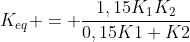 K_{eq} = frac{1,15K_1K_2}{0,15K1+K2}