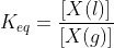 K_{eq}=frac{[X(l)]}{[X(g)]}