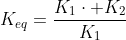 K_{eq}=\frac{K_1\cdot K_2}{K_1+ K_2}