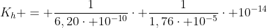 K_{h} = frac{1}{6,20cdot 10^{-10}}cdot frac{1}{1,76cdot 10^{-5}}cdot 10^{-14}