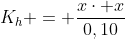 K_{h} = frac{xcdot x}{0,10}