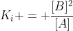 K_{i} = frac{[B]^{2}}{[A]}