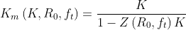 K_{m}\left ( K,R_{0},f_{t} \right )=\frac{K}{1-Z\left ( R_{0},f_{t} \right )K}