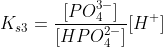 K_{s3}=\frac{[PO_4^{3-}]}{[HPO_4^{2-}]}[H^+]