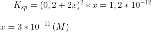 K_{sp}=(0,2+2x)^2*x=1,2*10^{-12}\\ \\ x=3*10^{-11}\,(M)
