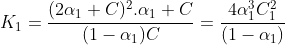 K_1=frac{(2alpha_1 C)^2.alpha_1 C}{(1-alpha_1)C}=frac{4alpha_1^3C^2_1}{(1-alpha_1)}