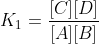 K_1=frac{[C][D]}{[A][B]}