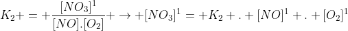 K_2 = frac{[NO_3]^1}{[NO].[O_2]} ightarrow [NO_3]^1= K_2 . [NO]^1 . [O_2]^1