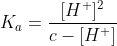 K_a=\frac{[H^+]^2}{c-[H^+]}