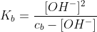 K_b=\frac{[OH^-]^2}{c_b-[OH^-]}