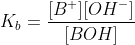 K_b=\frac{[B^+][OH^-]}{[BOH]}
