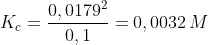 K_c=\frac{0,0179^2}{0,1}=0,0032\,M