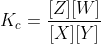 K_c=frac{[Z][W]}{[X][Y]}