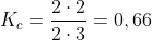 K_c=frac{2cdot2}{2cdot3}=0,66
