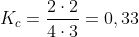K_c=frac{2cdot2}{4cdot3}=0,33