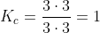 K_c=frac{3cdot3}{3cdot3}=1