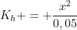 K_h = frac{x^2}{0,05}